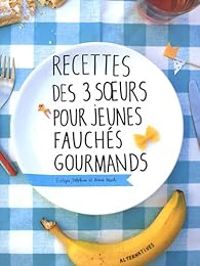 Annie Mach - Evelyne Mach - Delphine Mach Alias Aki - Recettes des 3 Soeurs pour jeunes fauchés gourmands