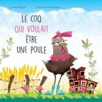 Carine Paquin - Laurence Dechassey - Le coq qui voulait être une poule