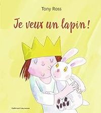 Couverture du livre Je veux un lapin ! - Tony Ross