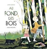 Anne Cortey - Julia Wauters - Au fond des bois