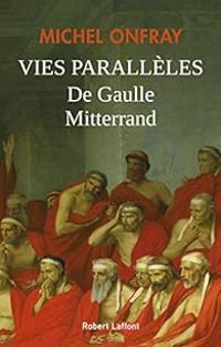 Couverture du livre Vies parallèles : De Gaulle - Mitterrand - Michel Onfray