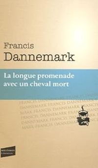 Couverture du livre La Longue promenade avec un cheval mort - Francis Dannemark