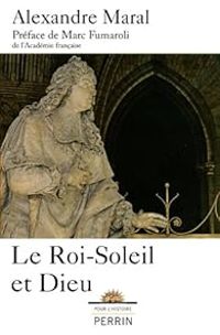 Alexandre Maral - Le Roi-Soleil et Dieu