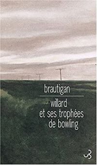 Richard Brautigan - Willard et ses trophées de bowling