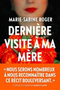 Marie Sabine Roger - Dernière visite à ma mère