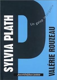 Couverture du livre Sylvia Plath : Un galop infatigable - Valerie Rouzeau