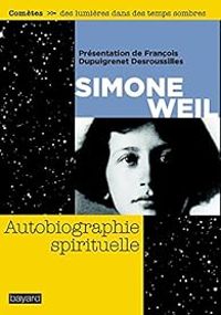 Couverture du livre Autobiographie spirituelle - Simone Weil - Francois Dupuigrenet Desroussilles