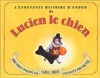 Couverture du livre L'Etonnante Histoire d'amour de Lucien le chien - Carll Cneut