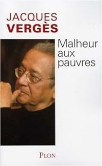 Jacques Verges - Malheur aux pauvres