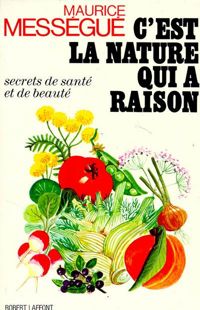 Couverture du livre C EST LA NATURE QUI A RAISON - Maurice Messegue