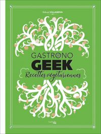 Couverture du livre Gastronogeek recettes végétariennes - Thibaud Villanova