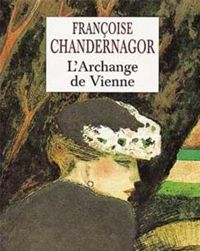 Françoise Chandernagor - L'archange de Vienne