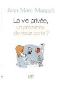 Couverture du livre La vie privée, un problème de vieux cons ? - Jean Marc Manach