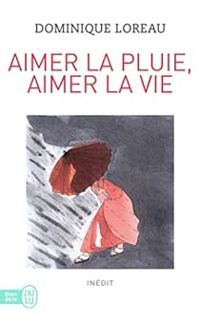 Couverture du livre Aimer la pluie, aimer la vie - Dominique Loreau