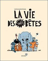 Couverture du livre LA VIE DES TRES BETES T01 - Marion Montaigne