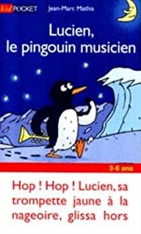 Jean Marc Mathis - Lucien, le pingouin musicien