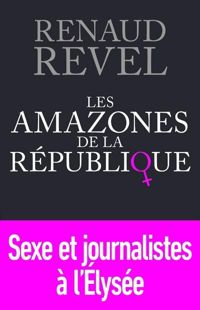 Couverture du livre Les Amazones de la République (FIRST DOCUMENT) - Renaud Revel