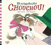 Couverture du livre Ne m'appelez plus Chouchou ! - Sean Taylor - Kate Hindley