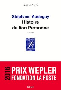 Stephane Audeguy - Histoire du lion Personne