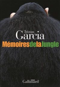 Tristan Garcia - Mémoires de la Jungle