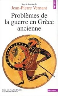 Jean Pierre Vernant - Problèmes de la guerre en Grèce ancienne