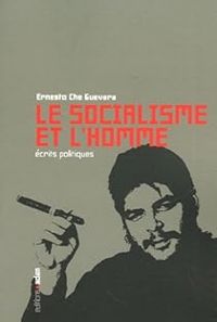 Couverture du livre Le socialisme et l'homme : Ecrits politiques - Ernesto Che Guevara