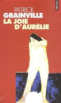 Couverture du livre La joie d'Aurélie - Patrick Grainville