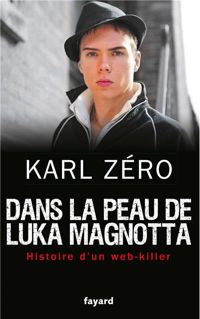 Karl Zéro - Dans la peau de Luka Magnotta