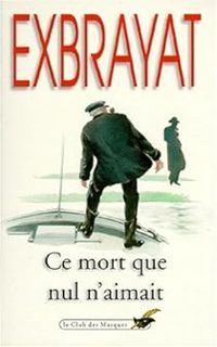 Charles Exbrayat - Ce mort que nul n'aimait