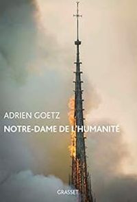 Adrien Goetz - Notre-Dame de l'humanité