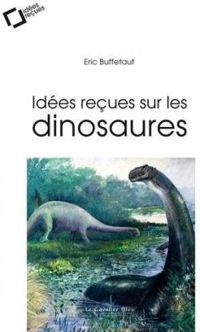 Ric Buffetaut - Idées reçues sur les dinosaures