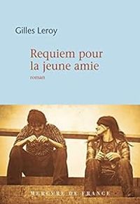 Couverture du livre Requiem pour la jeune amie - Gilles Leroy