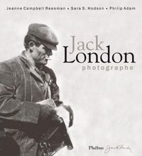 Jack London - Jeanne Campbell Ressman - Sara S. Hodson - Jack London photographe