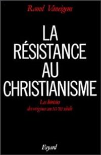 Raoul Vaneigem - La Résistance au christianisme. Les Hérésies