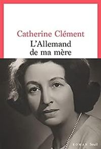 Catherine Clement - L'Allemand de ma mère