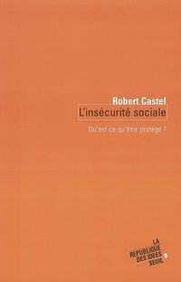 Couverture du livre L'Insecurité sociale : Qu'est-ce qu'être protégé ? - Robert Castel