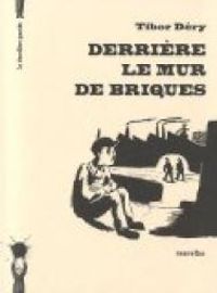 Couverture du livre Derrière le mur de briques - Tibor Dery