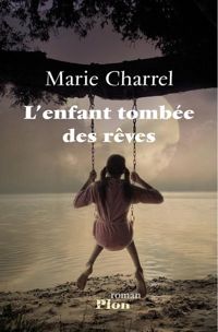 Couverture du livre L'enfant tombée des rêves - Marie Charrel