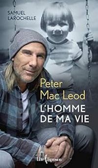 Samuel Larochelle - Peter Mac Leod : L'homme de ma vie