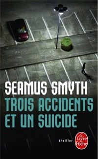 Couverture du livre Trois accidents et un suicide - Seamus Smyth