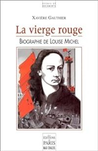 Xaviere Gauthier - La vierge rouge. Biographie de Louise Michel