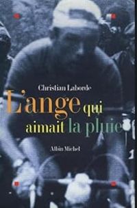 Christian Laborde - L'ange qui aimait la pluie