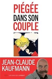 Jean Claude Kaufmann - Piégée dans son couple