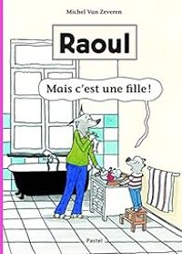 Michel Van Zeveren - Raoul : Mais c'est une fille !