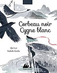 Isabelle Genlis - Lan Qu - Corbeau noir, cygne blanc