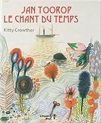 Kitty Crowther - Jan Toorop, le chant du temps