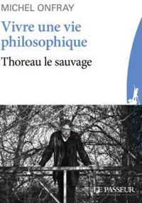 Couverture du livre Vivre une vie philosophique - Michel Onfray