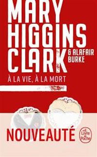 Couverture du livre À la vie, à la mort - Mary Higgins Clark - Alafair Burke