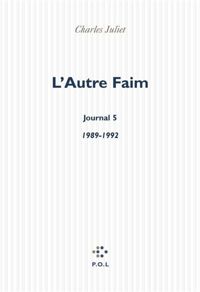 Charles Juliet - L'Autre faim : Journal V, 1989-1992