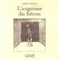 Gaétan Soucy - L'angoisse du héron